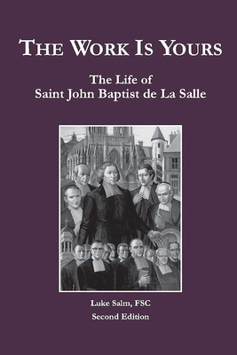 The Work Is Yours: The Life of Saint John Baptist de La Salle