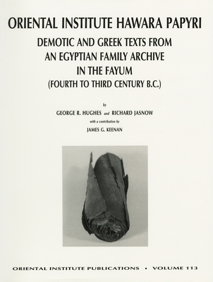 ORIENTAL INSTITUTE HAWARA PAPYRI : DEMOTIC AND GREEK TEXTS FROM AN EGYPTIAN FAMILY ARCHIVE IN THE FAYUM (FOURTH TO THIRD CENTURY B. C.) (PUBLICATIONS, VOL. 113)