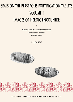 Seals on the Persepolis Fortification Tablets, Volume I: Images of Heroic Encounter (Oriental Institute Publications)