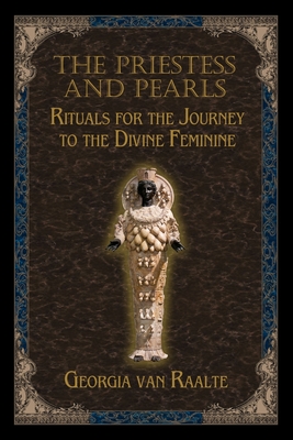 Priestess and Pearls: Rituals for the Journey to the Divine Feminine