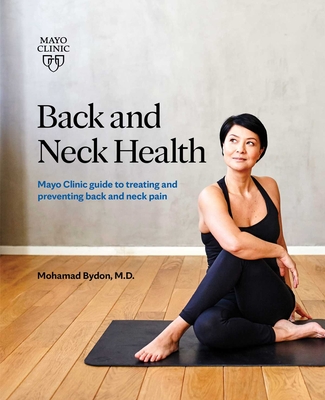 Back and Neck Health: Mayo Clinic guide to treating and preventing back and neck pain