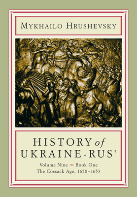 History of Ukraine-Rus': Volume 9, Book 1. The Cossack Age, 16501653 (Cius Press Canadian Inst of Ukrainian Studies)
