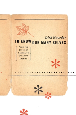 To Know Our Many Selves: From the Study of Canada to Canadian Studies (Au Press)