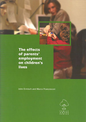 The effects of parents' employment on children's lives (Family and Work series)