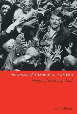 The Cinema of George A. Romero: Knight of the Living Dead (Directors' Cuts)
