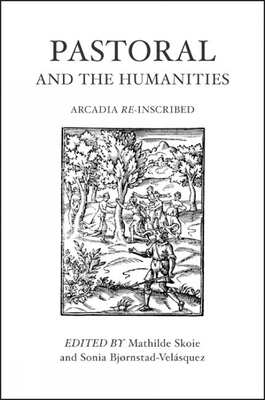 Pastoral and the Humanities: Arcadia Re-inscribed (Edited Volumes)