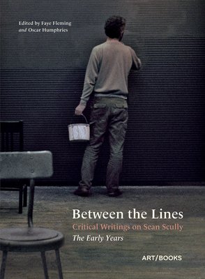 Between the Lines: Critical Writings on Sean Scully: The Early Years