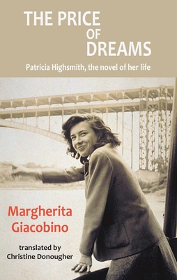 The Price of Dreams: Patricia Highsmith, the novel of her life (Dedalus Europe)