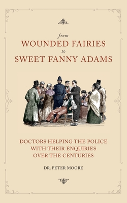 From Wounded Fairies to Sweet Fanny Adams: Helping Police With Their Enquiries Through the Centuries