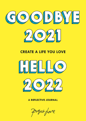 Goodbye 2021, Hello 2022: Design a Life You Love This Year