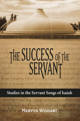 Image for The Success of the Servant: Studies in the Servant Songs of Isaiah