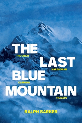 Image for The Last Blue Mountain. The great Karakoram climbing tragedy