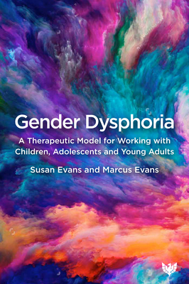 Image for Gender Dysphoria: A Therapeutic Model for Working with Children, Adolescents and Young Adults