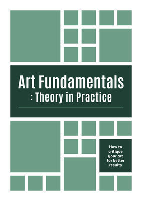 Image for Art Fundamentals: Theory in Practice: How to critique your art for better results Art Fundamentals: Theory in Practice: How to critique your art for better results