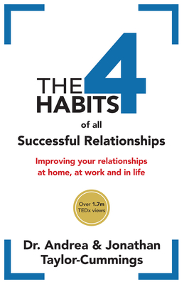 The 4 Habits of All Successful Relationships: Improving Your Relationships at Home, at Work and in Life