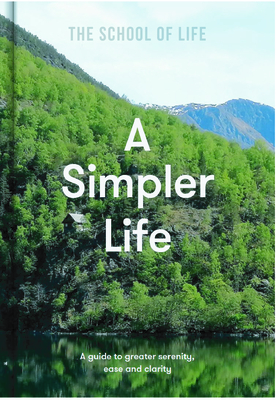 Simpler Life: A Guide to Greater Serenity, Ease, and Clarity