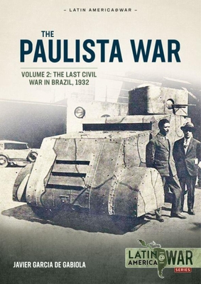 Paulista War: Volume 2 - The Last Civil War in Brazil, 1932 (Latin AmericaWar)