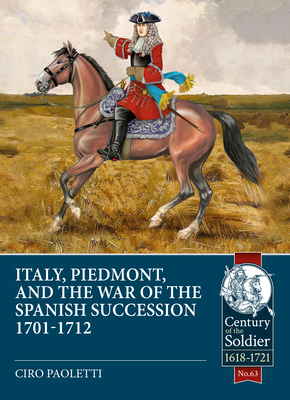 Image for Italy, Piedmont and the War of Spanish Succession 1701-1712 Italy, Piedmont and the War of Spanish Succession 1701-1712