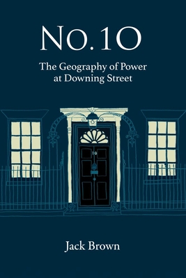 No. 10: The Geography of Power at Downing Street