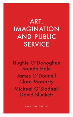 Art, Imagination and Public Service (Haus Curiosities)