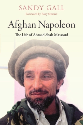 Afghan Napoleon: The Life of Ahmad Shah Massoud