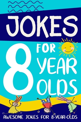 Jokes for 8 Year Olds: Awesome Jokes for 8 Year Olds : Birthday - Christmas  Gifts for 8 Year Olds (Funny Jokes for Kids Age 5-12)