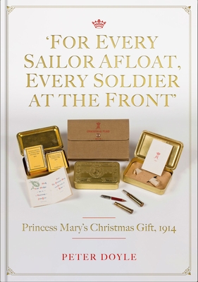 For Every Sailor Afloat, Every Soldier at the Front: Princess Marys Christmas Gift 1914