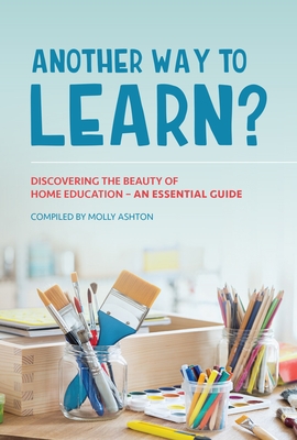 Image for Another Way to Learn?: Discovering the Beauty of Home Education - An Essential Guide