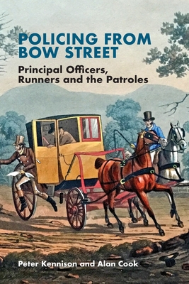 Policing From Bow Street: Principal Officers, Runners and The Patroles