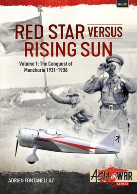 Red Star Versus Rising Sun: Volume 1 - The Conquest of Manchuria 1931-1938 (AsiaWar)