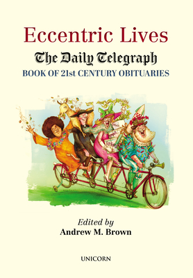 Eccentric Lives: The Daily Telegraph Book of 21st Century Obituaries