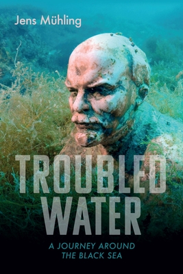 Troubled Water: A Journey Around the Black Sea (Armchair Traveller)