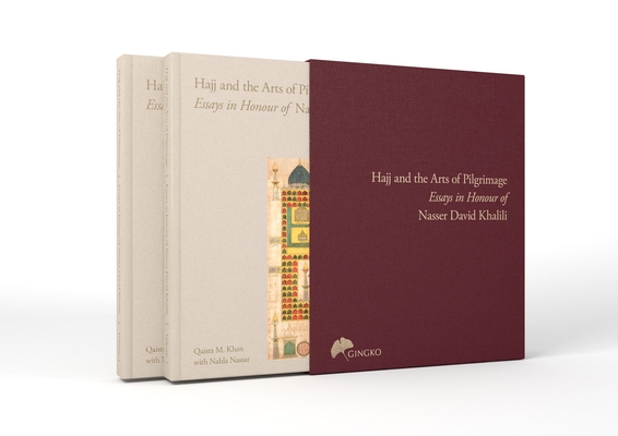 The Hajj and the Arts of Pilgrimage: Essays in Honour of Nasser David Khalili