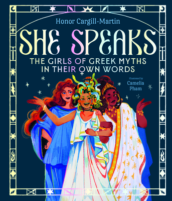 She Speaks: The Women of Greek Myths in Their Own Words