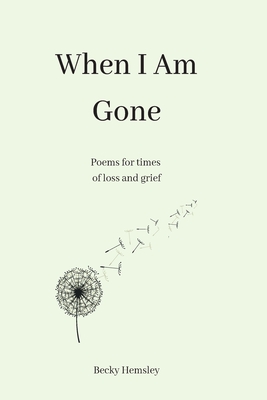 When I Am Gone: Poems For Times Of Loss And Grief
