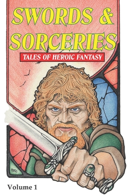 Image for Swords & Sorceries: Tales of Heroic Fantasy: Volume 1 Swords & Sorceries: Tales of Heroic Fantasy: Volume 1