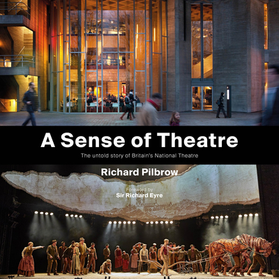 Image for A Sense of Theatre: The Untold Story of Britain's National Theatre A Sense of Theatre: The Untold Story of Britain's National Theatre
