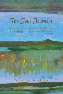 The Four Journeys: A Collection of Poetry by Shaykh Fadhlalla Haeri inspired by the Four Journeys of Mulla Sadra (Signed and Warmly inscribed by the Author Shaykh Fadhalla Haeri)