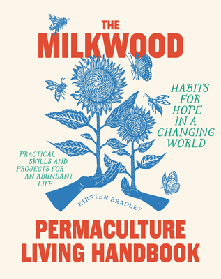 Milkwood Permaculture Living Handbook: Habits for Hope in a Changing World