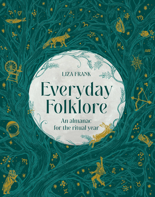Everyday Folklore: An almanac for the ritual year