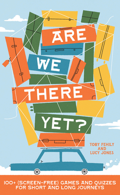 Are We There Yet: 130+ (screen-free) games and quizzes for short and long journeys