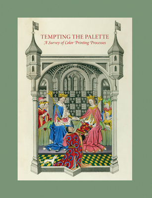 Image for Tempting the Palette: A Survey of Color Printing Processes Tempting the Palette: A Survey of Color Printing Processes