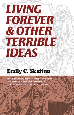 Living Forever and Other Terrible Ideas