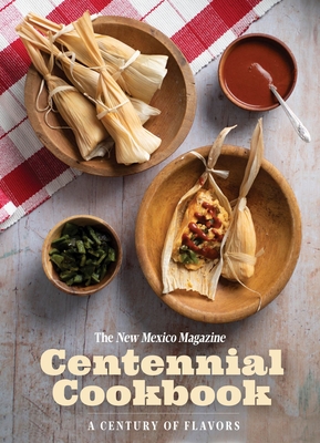 The New Mexico Magazine Centennial Cookbook: A Century of Flavors