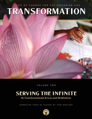 Serving the Infinite: 86 Transformational Kriyas and Meditations (Transformation Vol 2) [Paperback] Yogi Bhajan PhD
