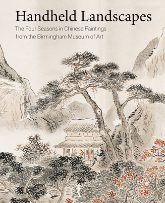 Image for HANDHELD LANDSCAPES The Four Seasons in Chinese Paintings from the Birmingham Museum of Art HANDHELD LANDSCAPES The Four Seasons in Chinese Paintings from the Birmingham Museum of Art