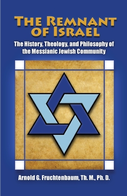 Image for The Remnant of Israel: The History, Theology, and Philosophy of the Messianic Jewish Community