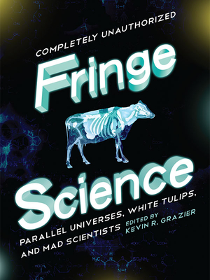 Fringe Science: Parallel Universes, White Tulips, and Mad Scientists