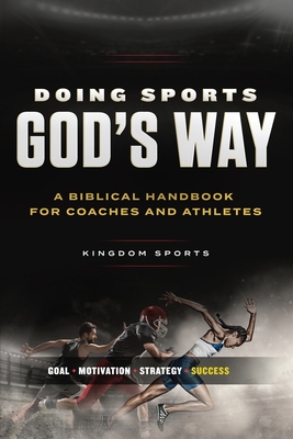 Doing Sports Gods Way: A Biblical Handbook For Coaches And Athletes