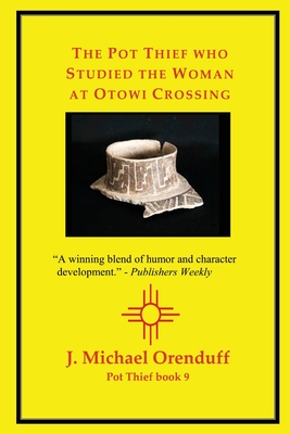 The Pot Thief who Studied the Woman at Otowi Crossing J. Michael Orenduff